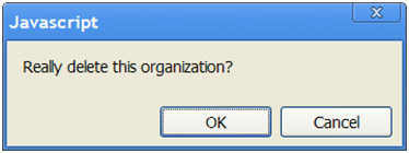 Javascript: Really delete this organization? OK or cancel.