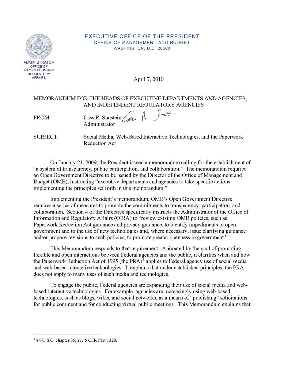 This is a seven-page memorandum for the heads of executive departments and agencies and independent regulatory agencies about social media, Web-based interactive technologies, and the Paperwork Reduction Act. it can be read online in an accessible document at https://www.whitehouse.gov/sites/default/files/omb/assets/inforeg/SocialMediaGuidance_04072010.pdf 