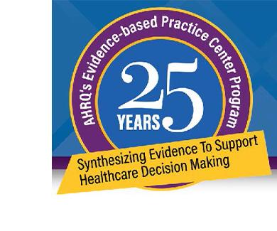 25 Years: AHRQ's Evidence-based Practice Center Program: Synthesizing Evidence To Support Healthcare Decision Making.
